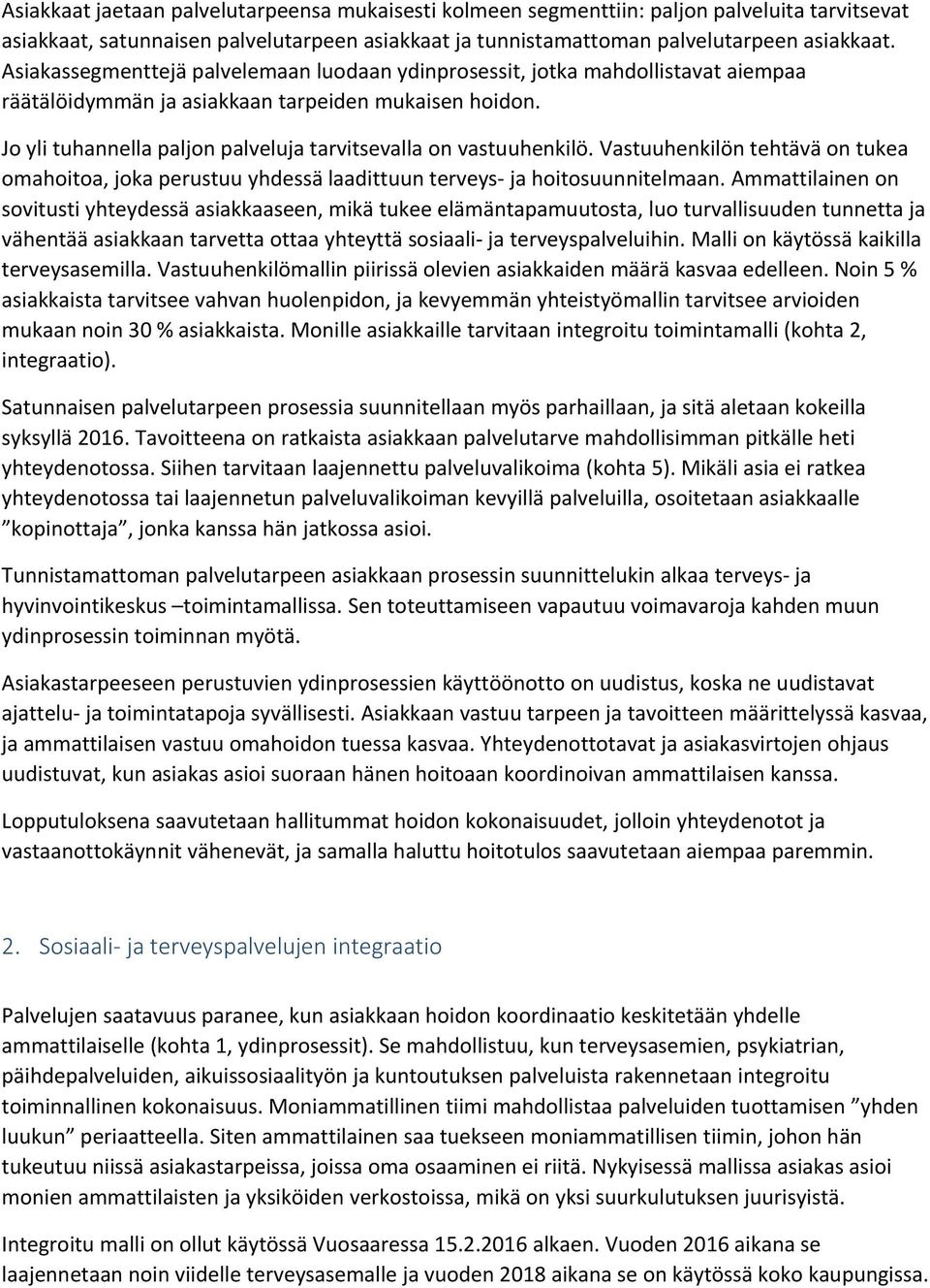 Jo yli tuhannella paljon palveluja tarvitsevalla on vastuuhenkilö. Vastuuhenkilön tehtävä on tukea omahoitoa, joka perustuu yhdessä laadittuun terveys- ja hoitosuunnitelmaan.