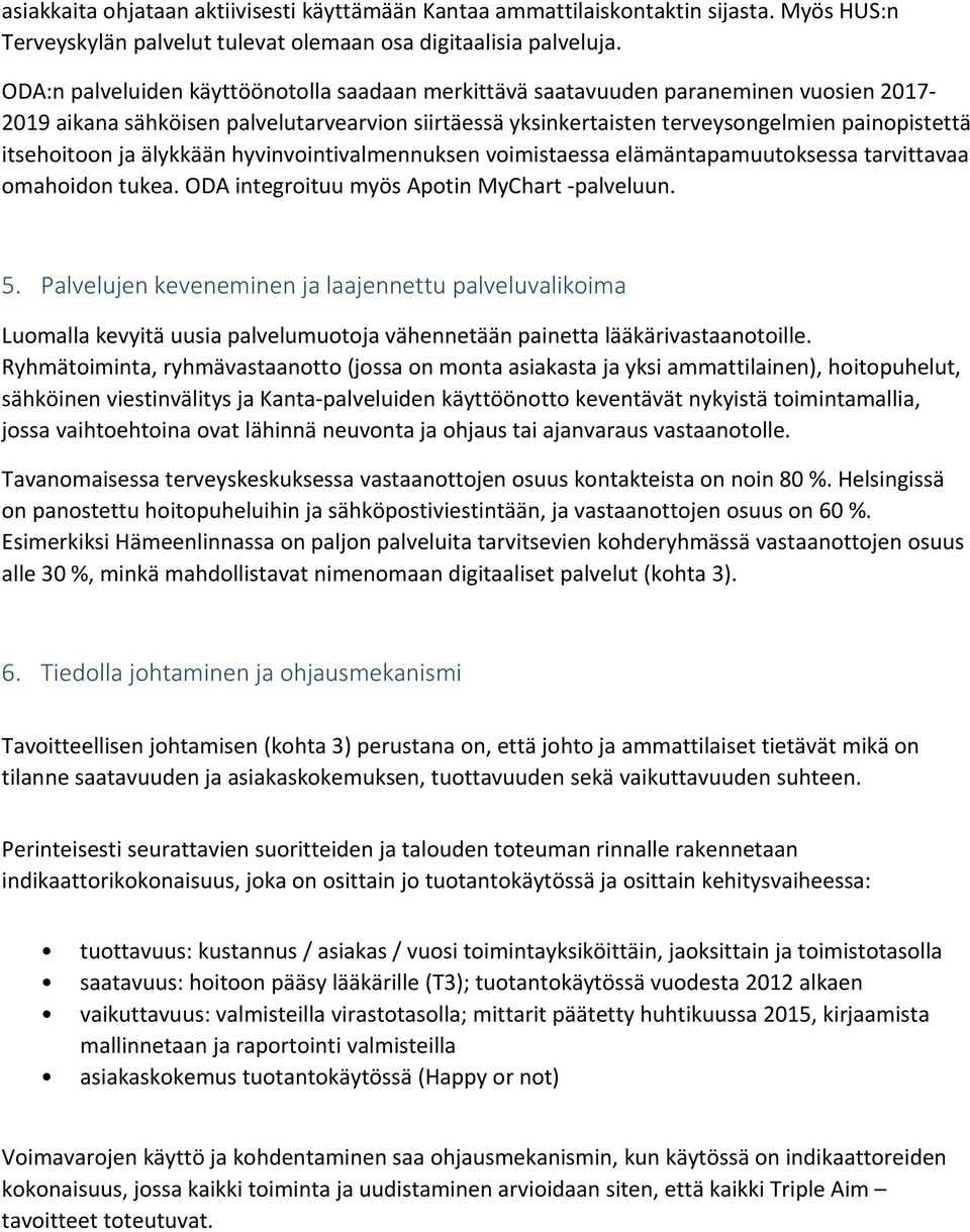 ja älykkään hyvinvointivalmennuksen voimistaessa elämäntapamuutoksessa tarvittavaa omahoidon tukea. ODA integroituu myös Apotin MyChart -palveluun. 5.