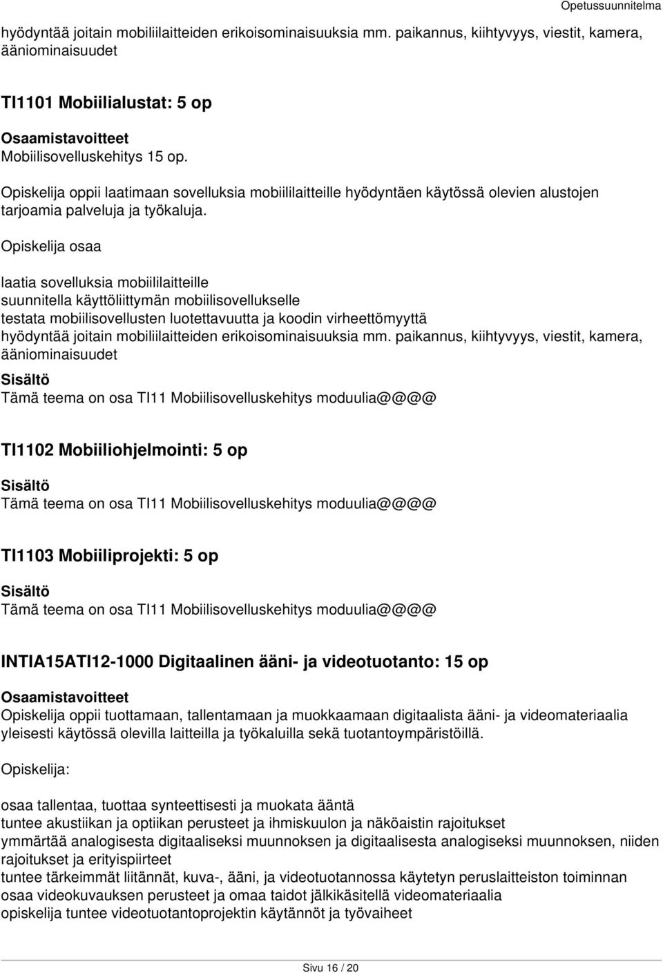 laatia sovelluksia mobiililaitteille suunnitella käyttöliittymän mobiilisovellukselle testata mobiilisovellusten luotettavuutta ja koodin virheettömyyttä hyödyntää joitain mobiliilaitteiden