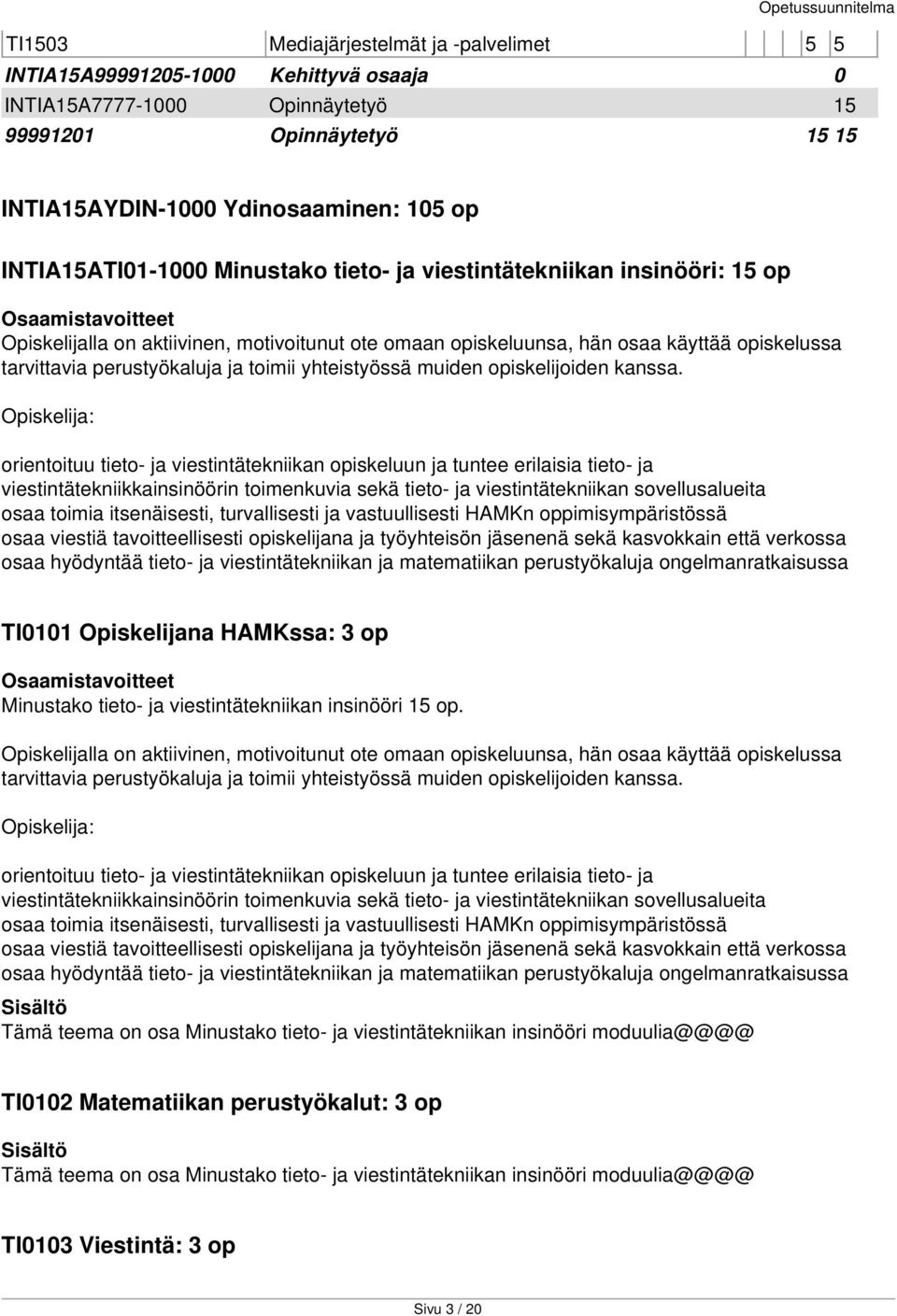 toimii yhteistyössä muiden opiskelijoiden kanssa.