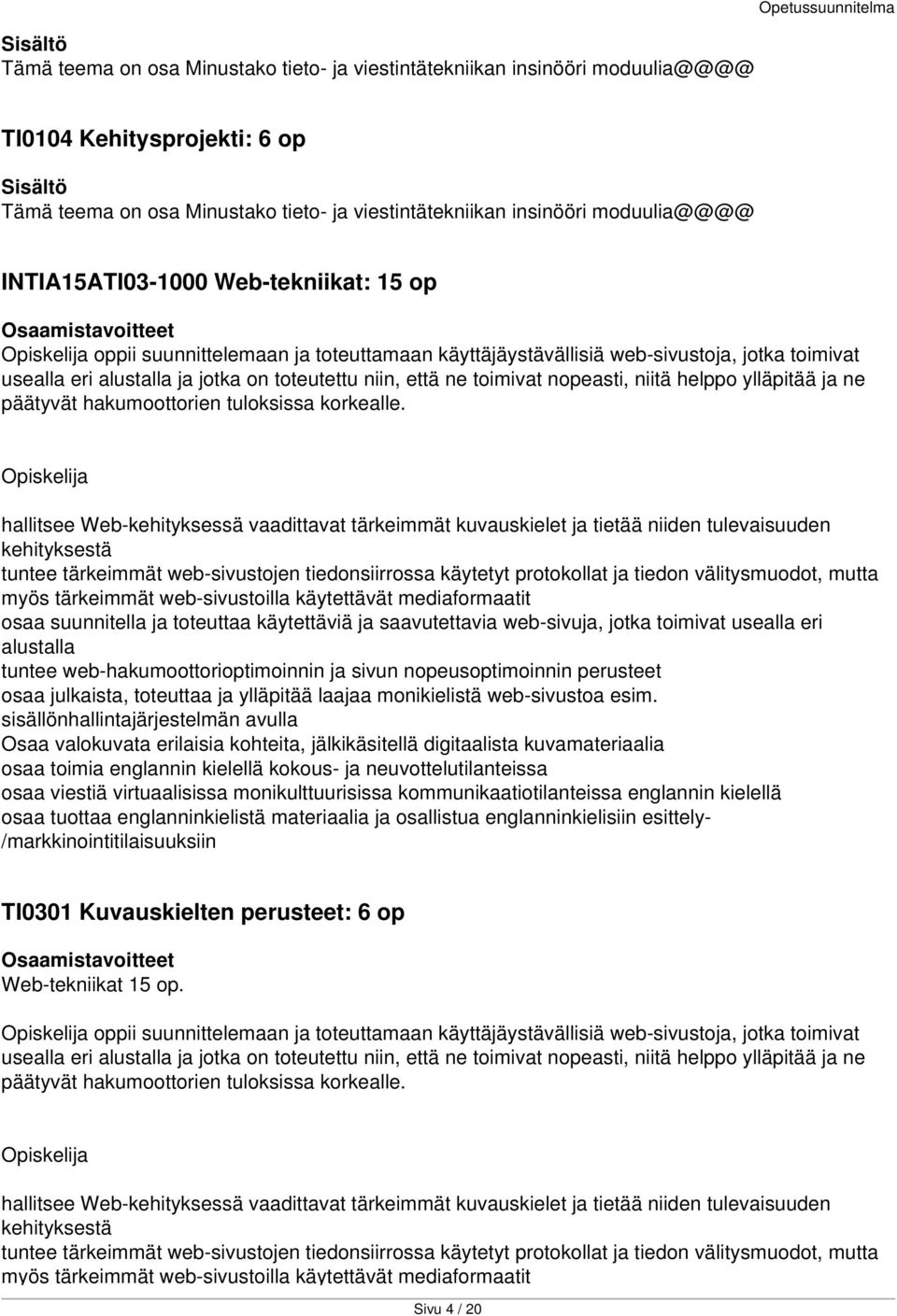 toimivat nopeasti, niitä helppo ylläpitää ja ne päätyvät hakumoottorien tuloksissa korkealle.