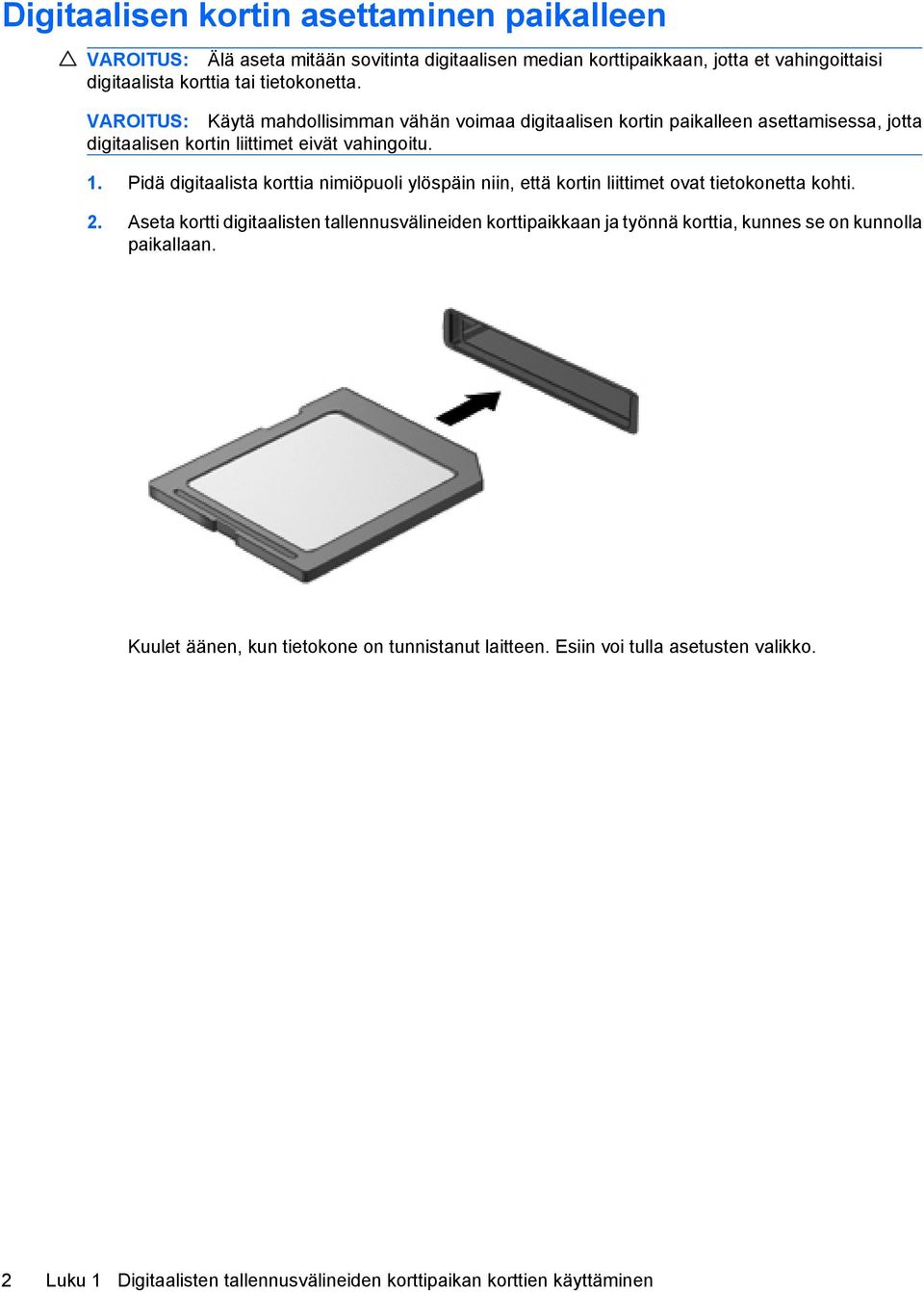 Pidä digitaalista korttia nimiöpuoli ylöspäin niin, että kortin liittimet ovat tietokonetta kohti. 2.