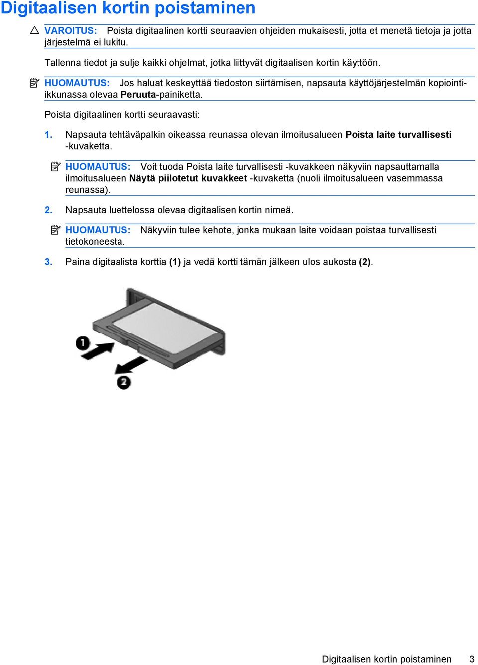 HUOMAUTUS: Jos haluat keskeyttää tiedoston siirtämisen, napsauta käyttöjärjestelmän kopiointiikkunassa olevaa Peruuta-painiketta. Poista digitaalinen kortti seuraavasti: 1.