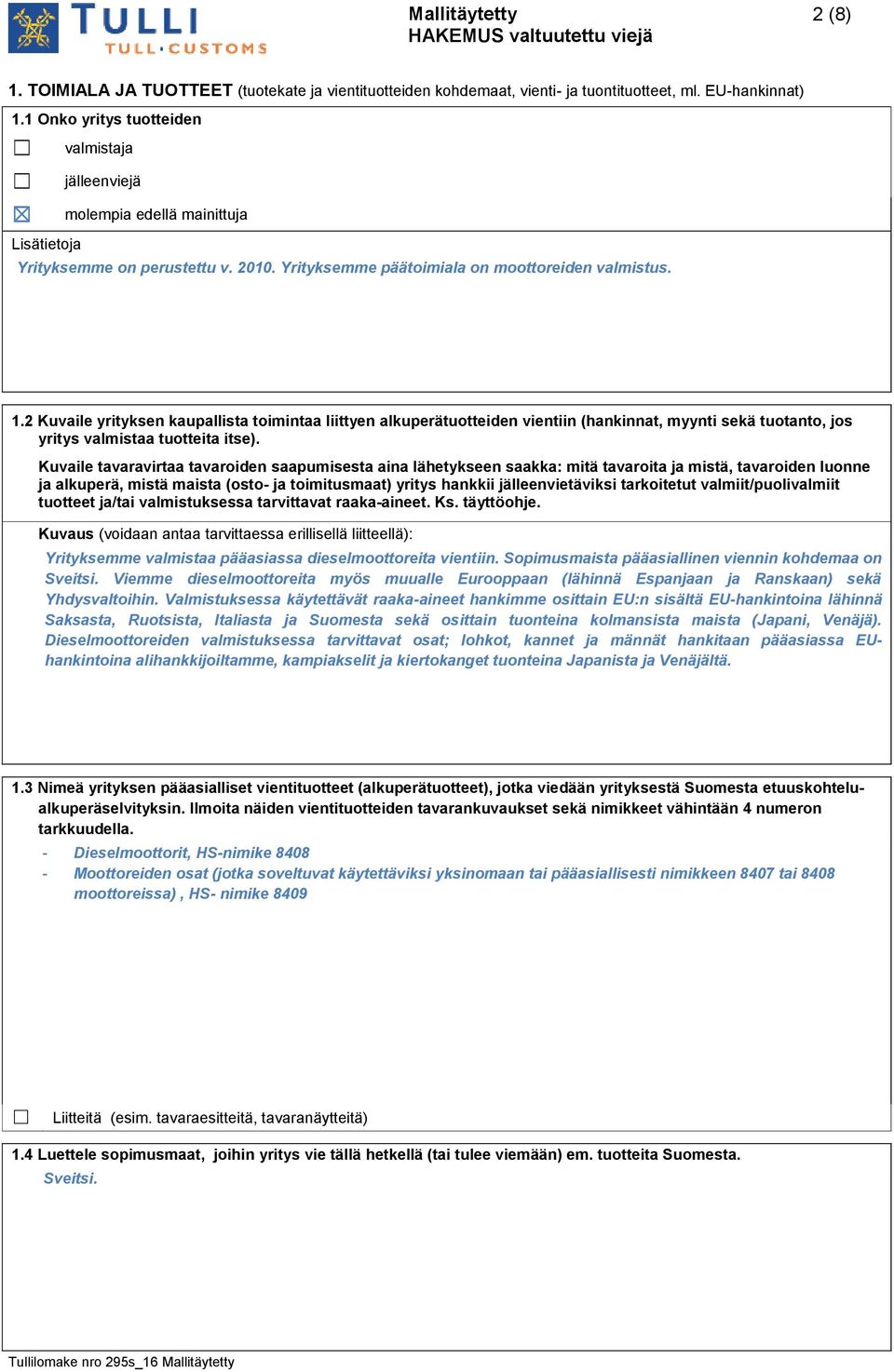 2 Kuvaile yrityksen kaupallista toimintaa liittyen alkuperätuotteiden vientiin (hankinnat, myynti sekä tuotanto, jos yritys valmistaa tuotteita itse).