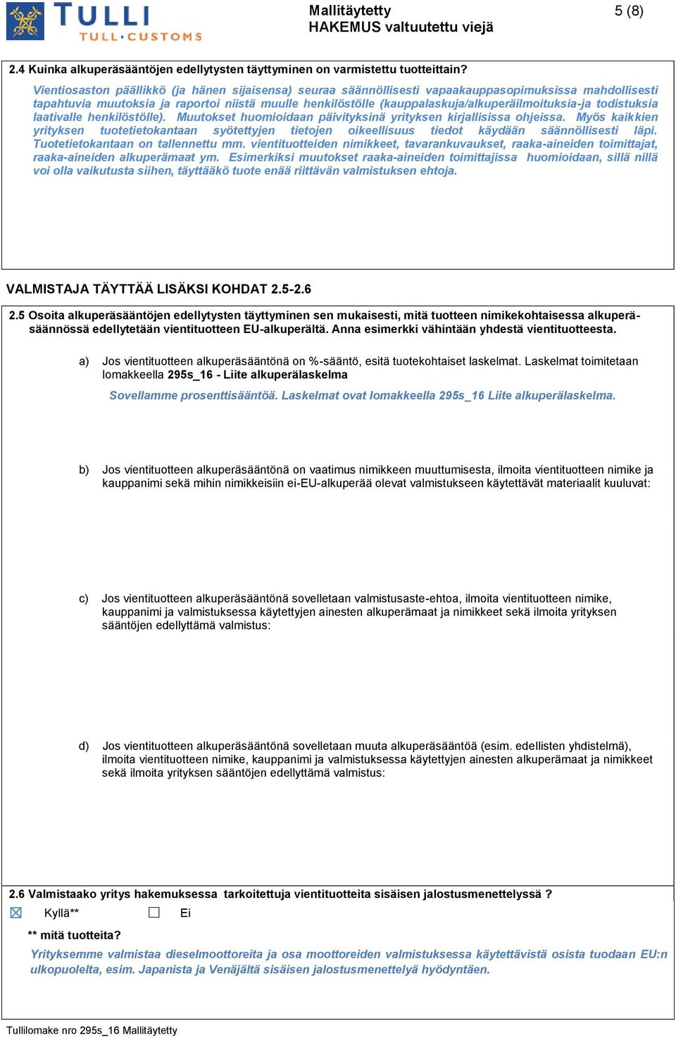 (kauppalaskuja/alkuperäilmoituksia-ja todistuksia laativalle henkilöstölle). Muutokset huomioidaan päivityksinä yrityksen kirjallisissa ohjeissa.