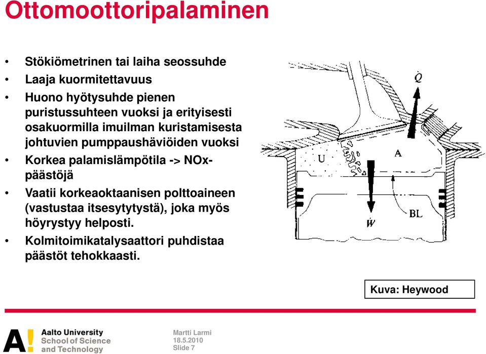 vuoksi Korkea palamislämpötila -> NOxpäästöjä Vaatii korkeaoktaanisen polttoaineen (vastustaa