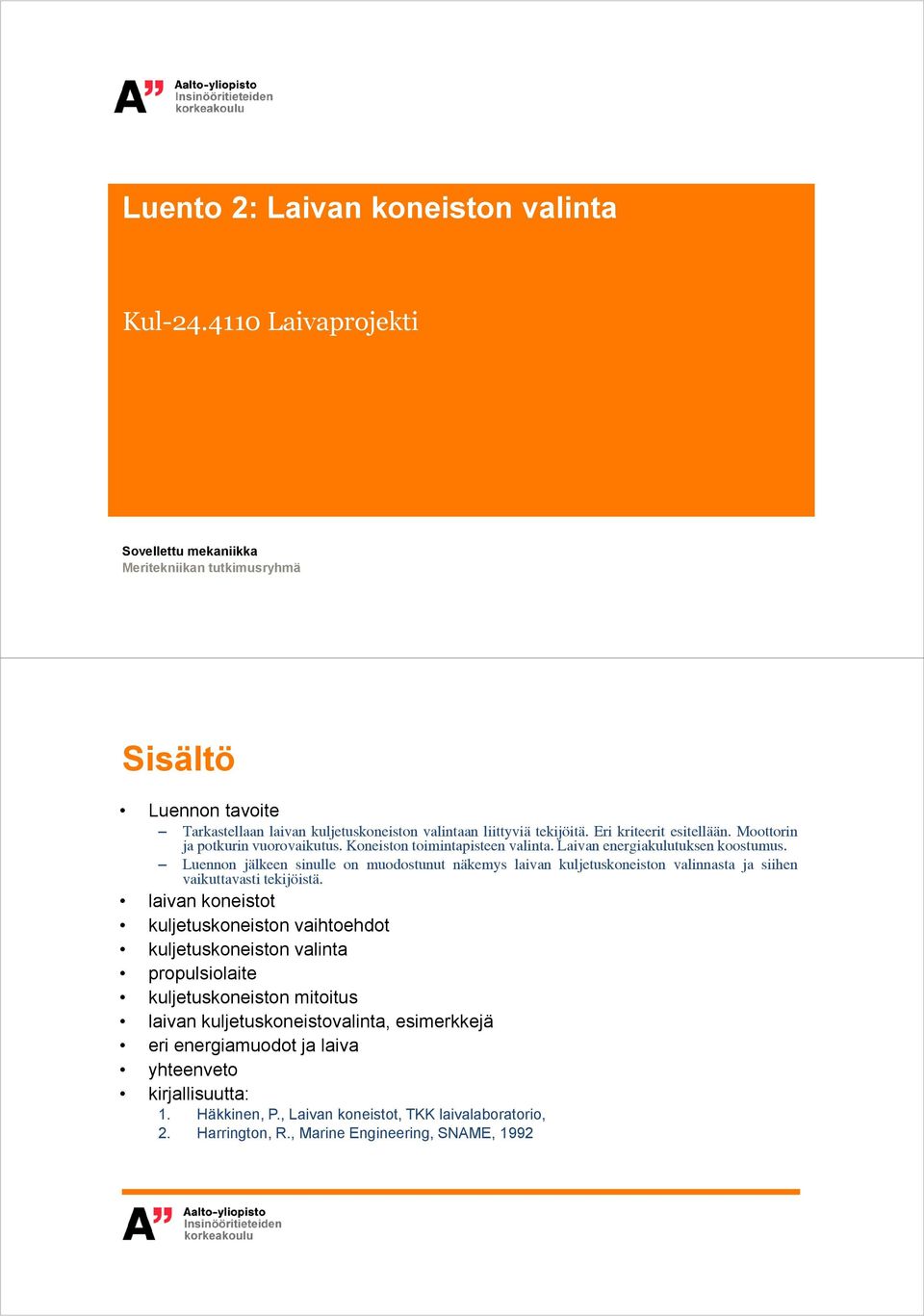 Moottorin ja potkurin vuorovaikutus. Koneiston toimintapisteen valinta. Laivan energiakulutuksen koostumus.