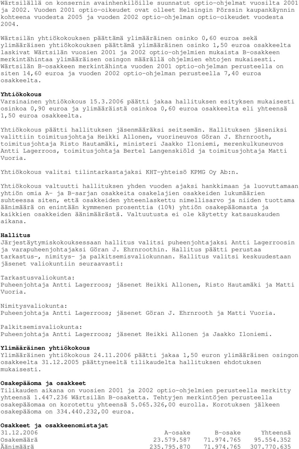 Wärtsilän yhtiökokouksen päättämä ylimääräinen osinko 0,60 euroa sekä ylimääräisen yhtiökokouksen päättämä ylimääräinen osinko 1,50 euroa osakkeelta laskivat Wärtsilän vuosien 2001 ja 2002