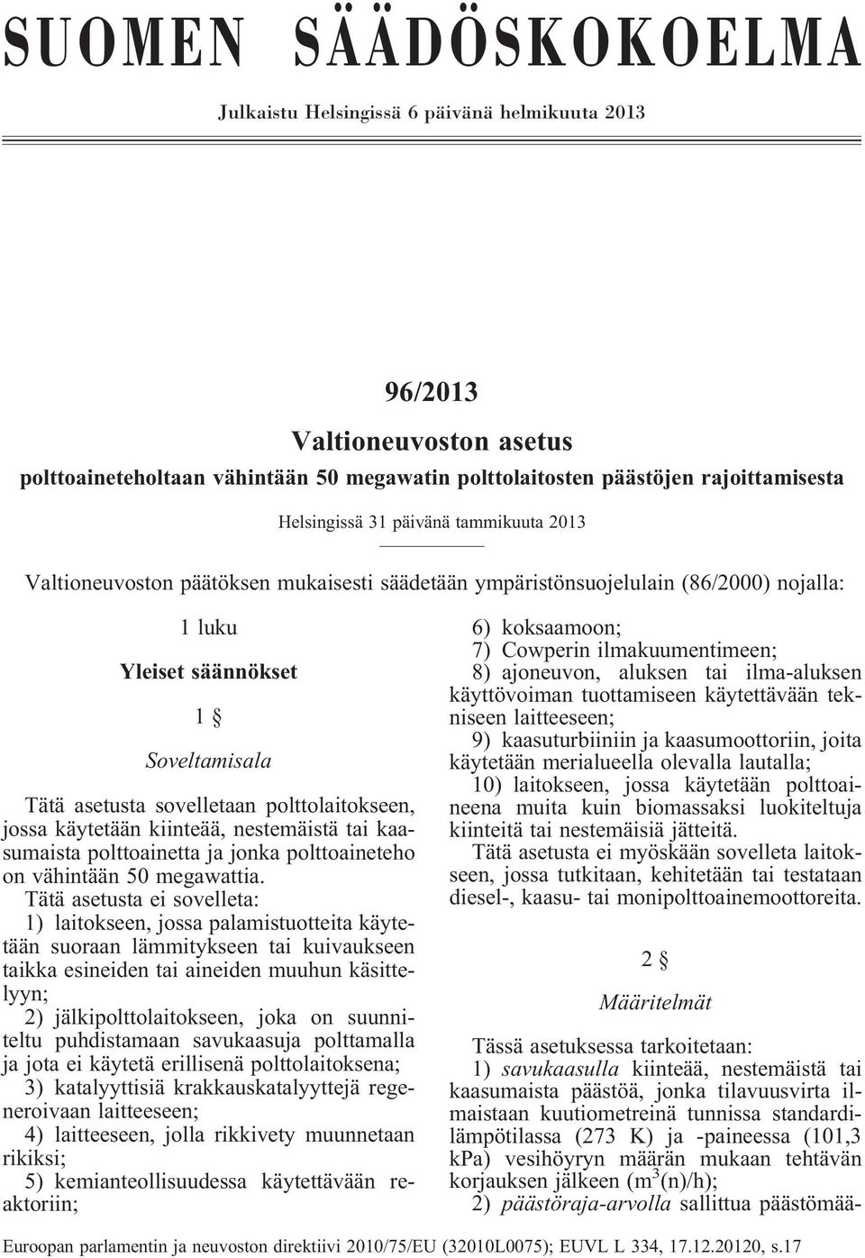 polttolaitokseen, jossa käytetään kiinteää, nestemäistä tai kaasumaista polttoainetta ja jonka polttoaineteho on vähintään 50 megawattia.