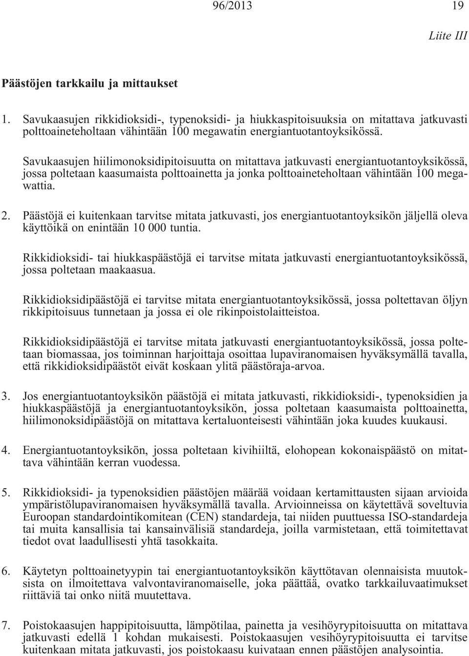 Savukaasujen hiilimonoksidipitoisuutta on mitattava jatkuvasti energiantuotantoyksikössä, jossa poltetaan kaasumaista polttoainetta ja jonka polttoaineteholtaan vähintään 100 megawattia. 2.