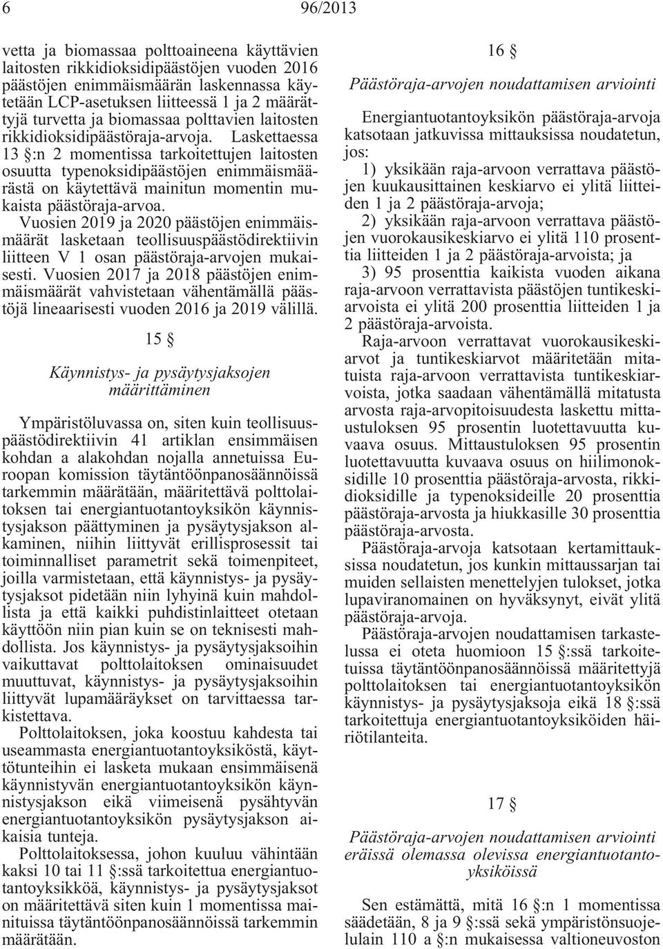 Laskettaessa 13 :n 2 momentissa tarkoitettujen laitosten osuutta typenoksidipäästöjen enimmäismäärästä on käytettävä mainitun momentin mukaista päästöraja-arvoa.