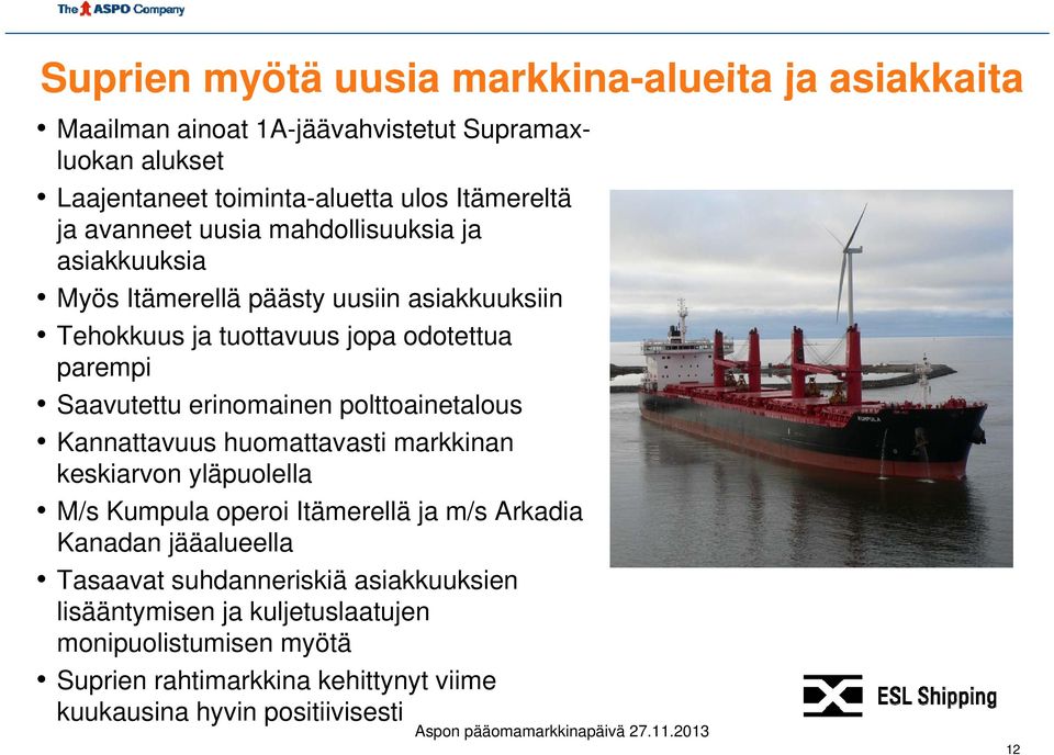 erinomainen polttoainetalous Kannattavuus huomattavasti markkinan keskiarvon ki yläpuolella l ll M/s Kumpula operoi Itämerellä ja m/s Arkadia Kanadan jääalueella