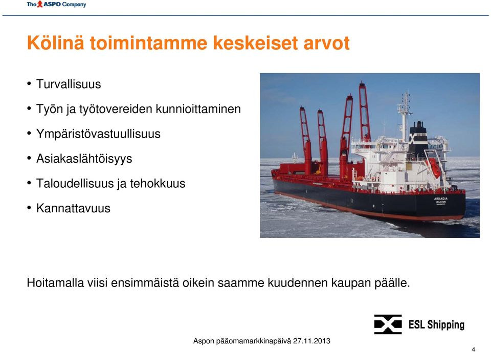 Asiakaslähtöisyys Taloudellisuus ja tehokkuus Kannattavuus