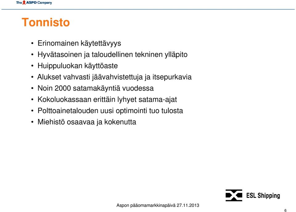 itsepurkavia Noin 2000 satamakäyntiä vuodessa Kokoluokassaan erittäin lyhyet