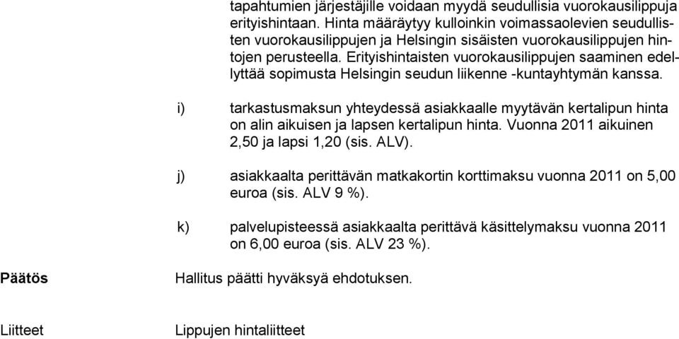 Erityishintaisten vuorokausilippujen saaminen edellyttää sopimusta Helsingin seudun liikenne -kuntayhtymän kans sa.