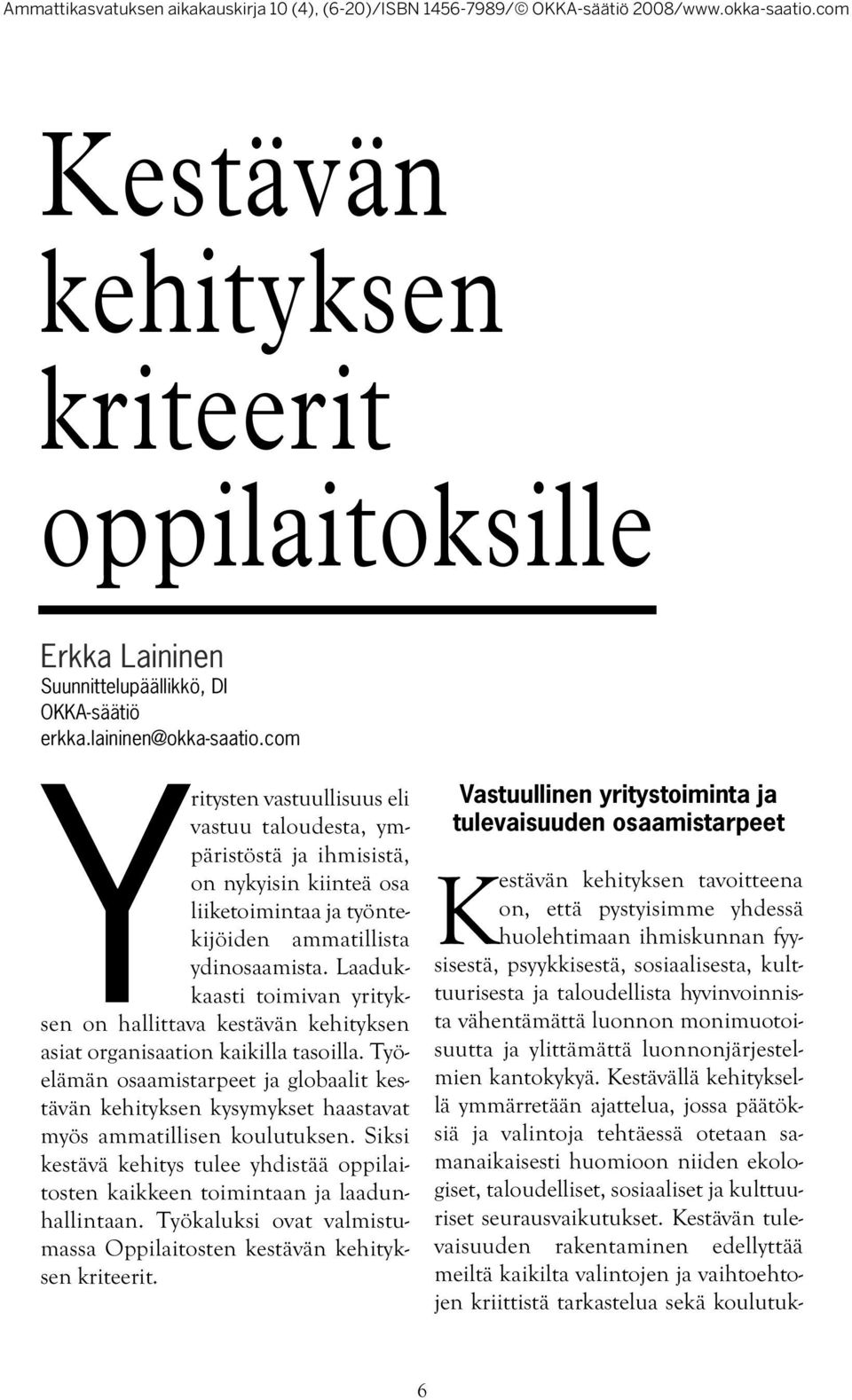 Laadukkaasti toimivan yrityksen on hallittava kestävän kehityksen asiat organisaation kaikilla tasoilla.