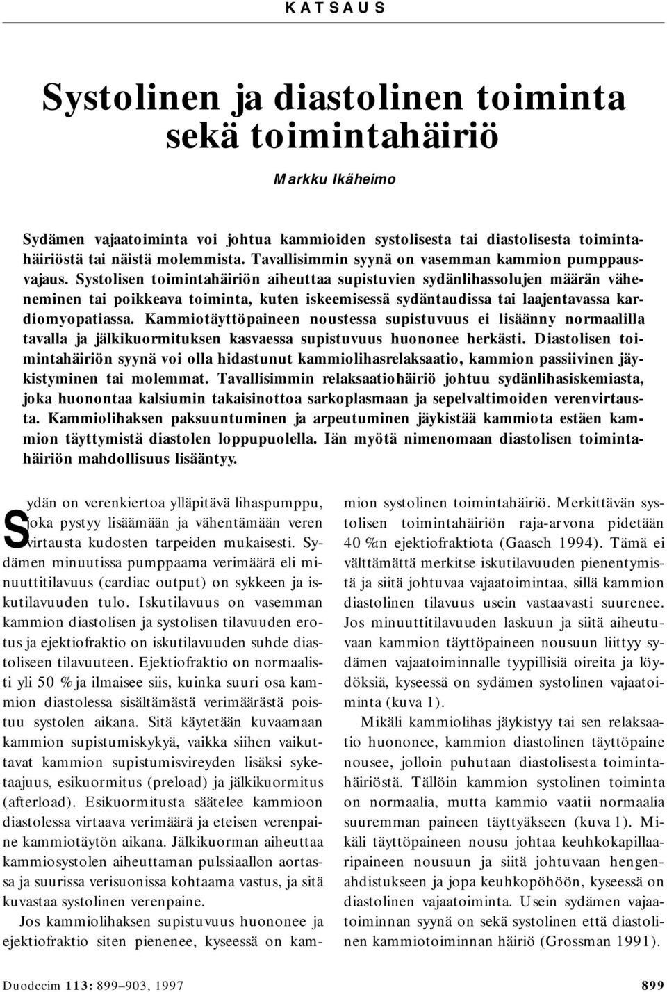 Systolisen n aiheuttaa supistuvien sydänlihassolujen määrän väheneminen tai poikkeava toiminta, kuten iskeemisessä sydäntaudissa tai laajentavassa kardiomyopatiassa.