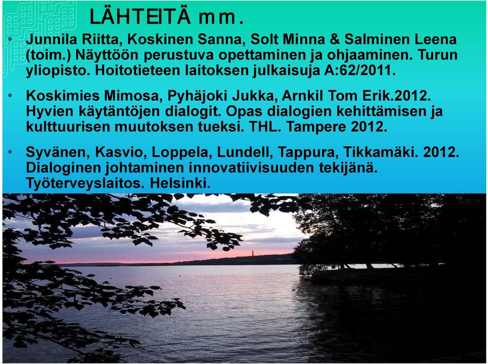 Koskimies Mimosa, Pyhäjoki Jukka, Arnkil Tom Erik.2012. Hyvien käytäntöjen dialogit.