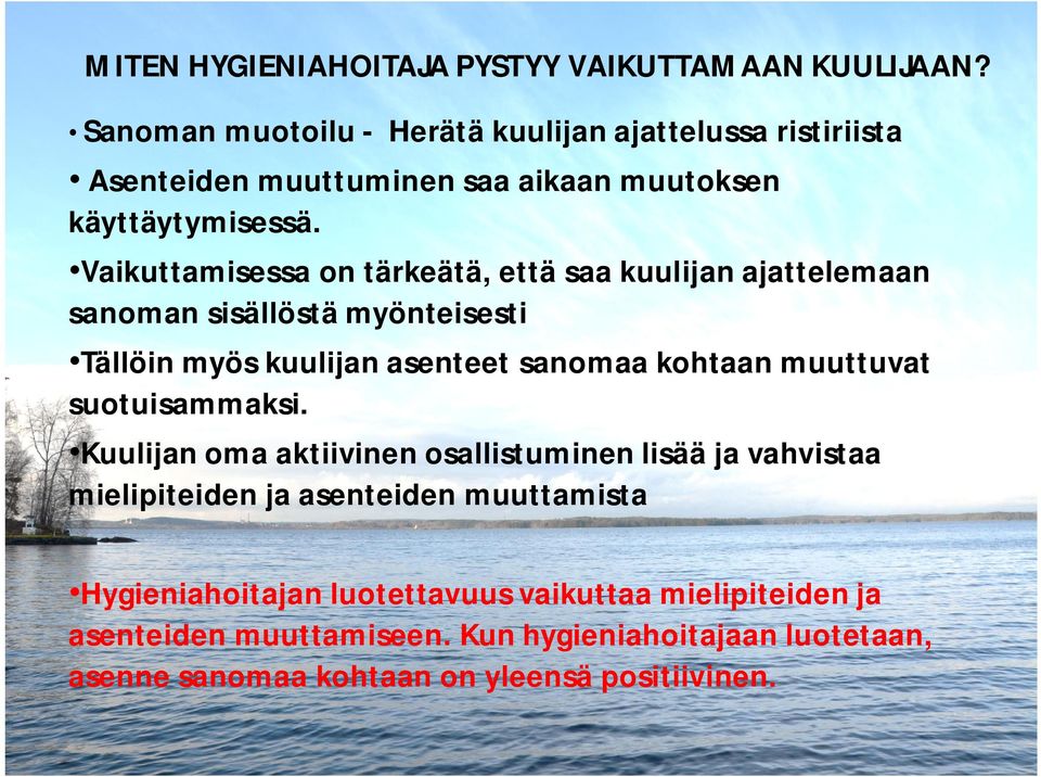Vaikuttamisessa on tärkeätä, että saa kuulijan ajattelemaan sanoman sisällöstä myönteisesti Tällöin myös kuulijan asenteet sanomaa kohtaan muuttuvat