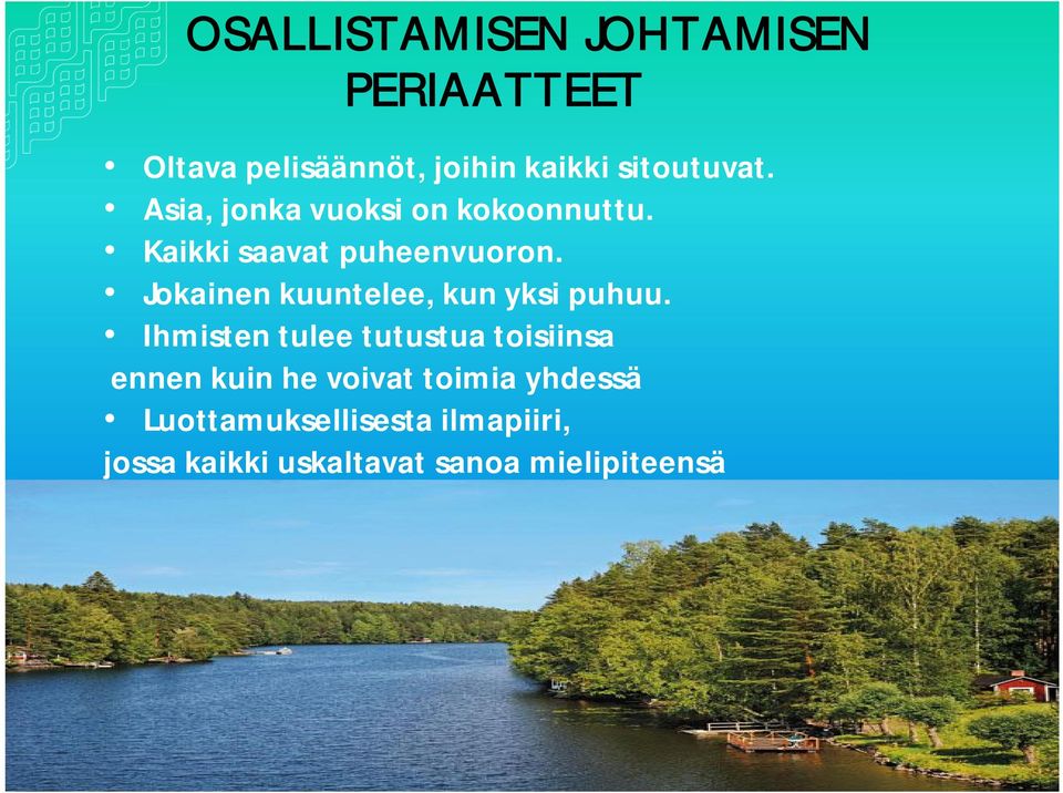 Jokainen kuuntelee, kun yksi puhuu.