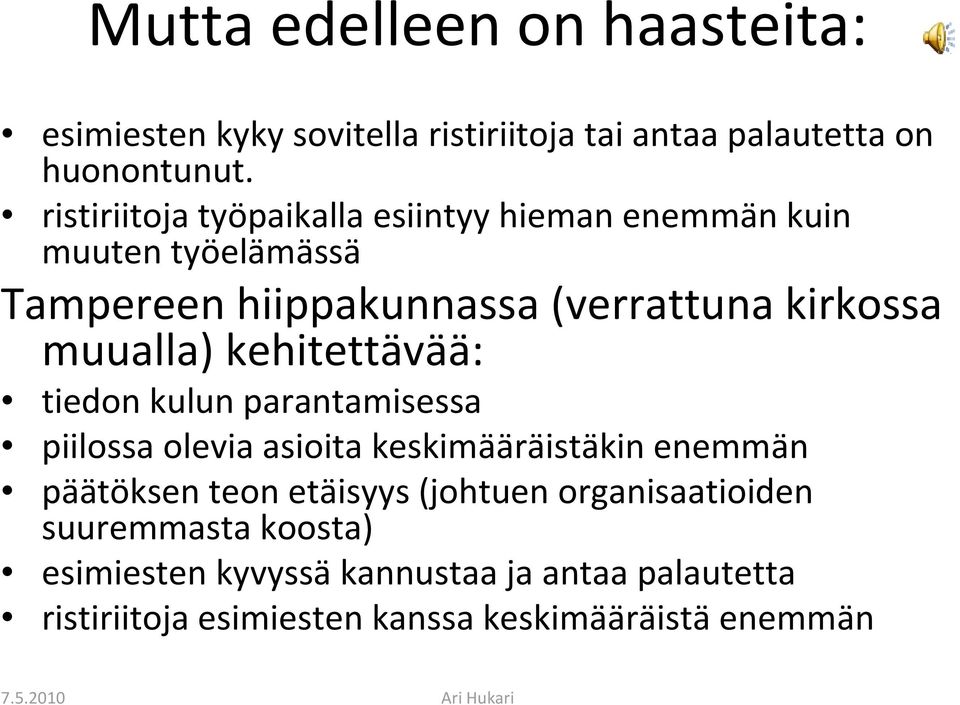 kehitettävää: tiedon kulun parantamisessa piilossa olevia asioita keskimääräistäkin enemmän päätöksen teon etäisyys (johtuen