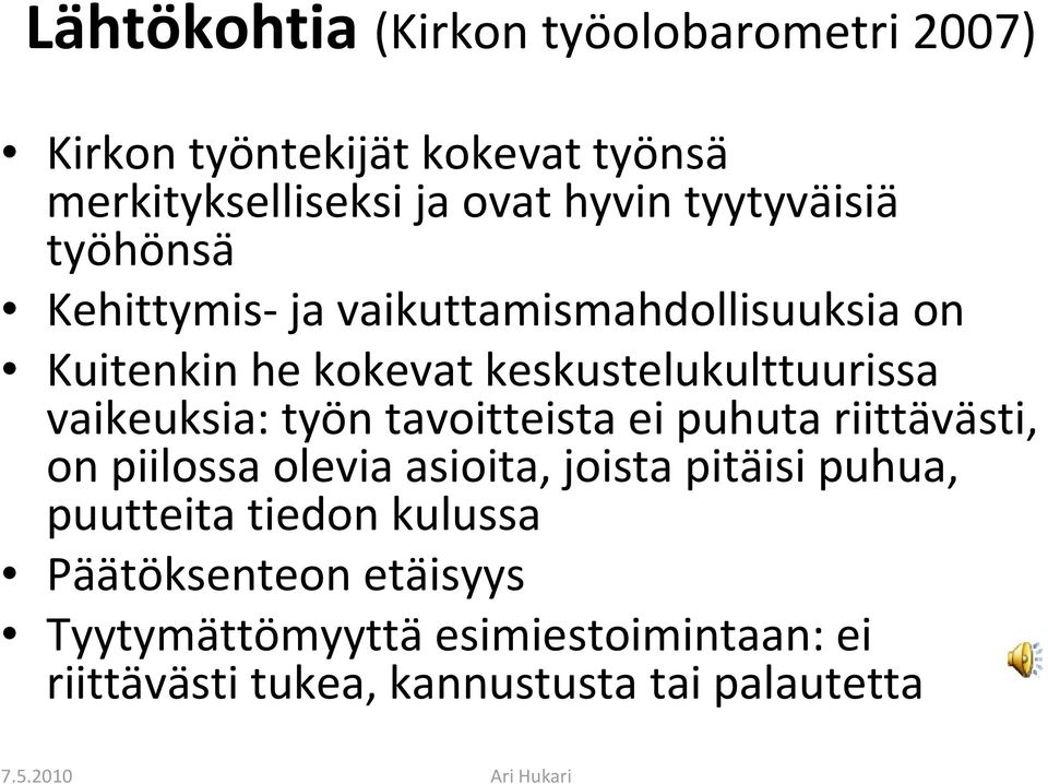 vaikeuksia: työn tavoitteista ei puhuta riittävästi, on piilossa olevia asioita, joista pitäisi puhua, puutteita