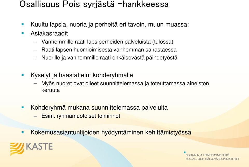 ehkäisevästä päihdetyöstä Kyselyt ja haastattelut kohderyhmälle Myös nuoret ovat olleet suunnittelemassa ja toteuttamassa