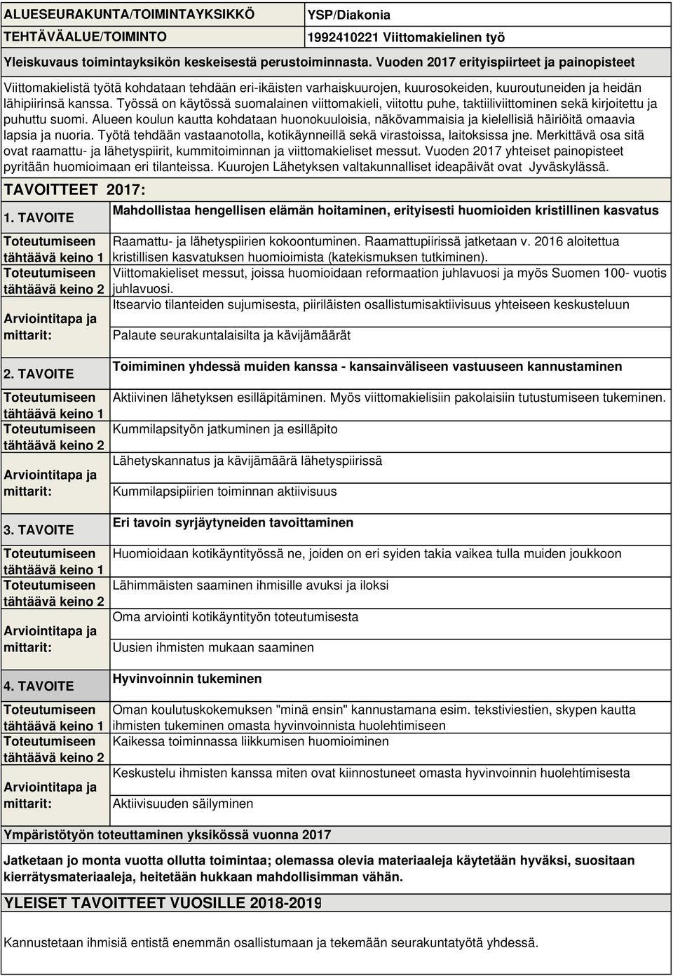 Vuoden 2017 erityispiirteet ja painopisteet Viittomakielistä työtä kohdataan tehdään eri-ikäisten varhaiskuurojen, kuurosokeiden, kuuroutuneiden ja heidän lähipiirinsä kanssa.