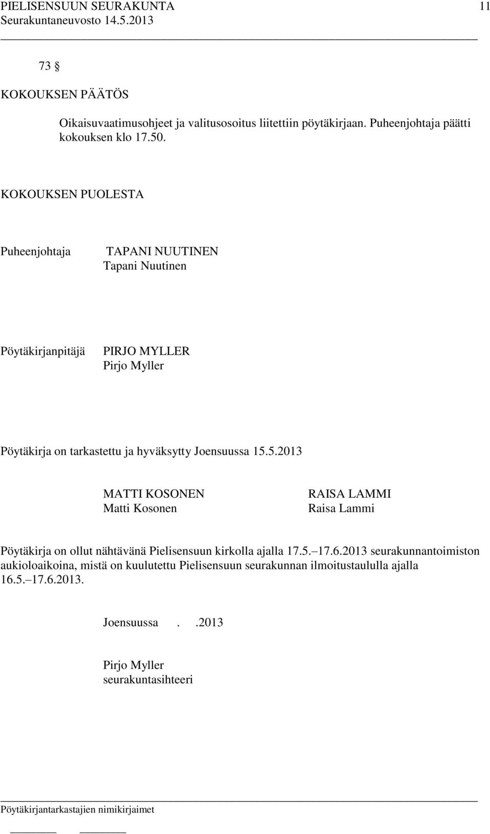 Joensuussa 15.5.2013 MATTI KOSONEN Matti Kosonen RAISA LAMMI Raisa Lammi Pöytäkirja on ollut nähtävänä Pielisensuun kirkolla ajalla 17.5. 17.6.