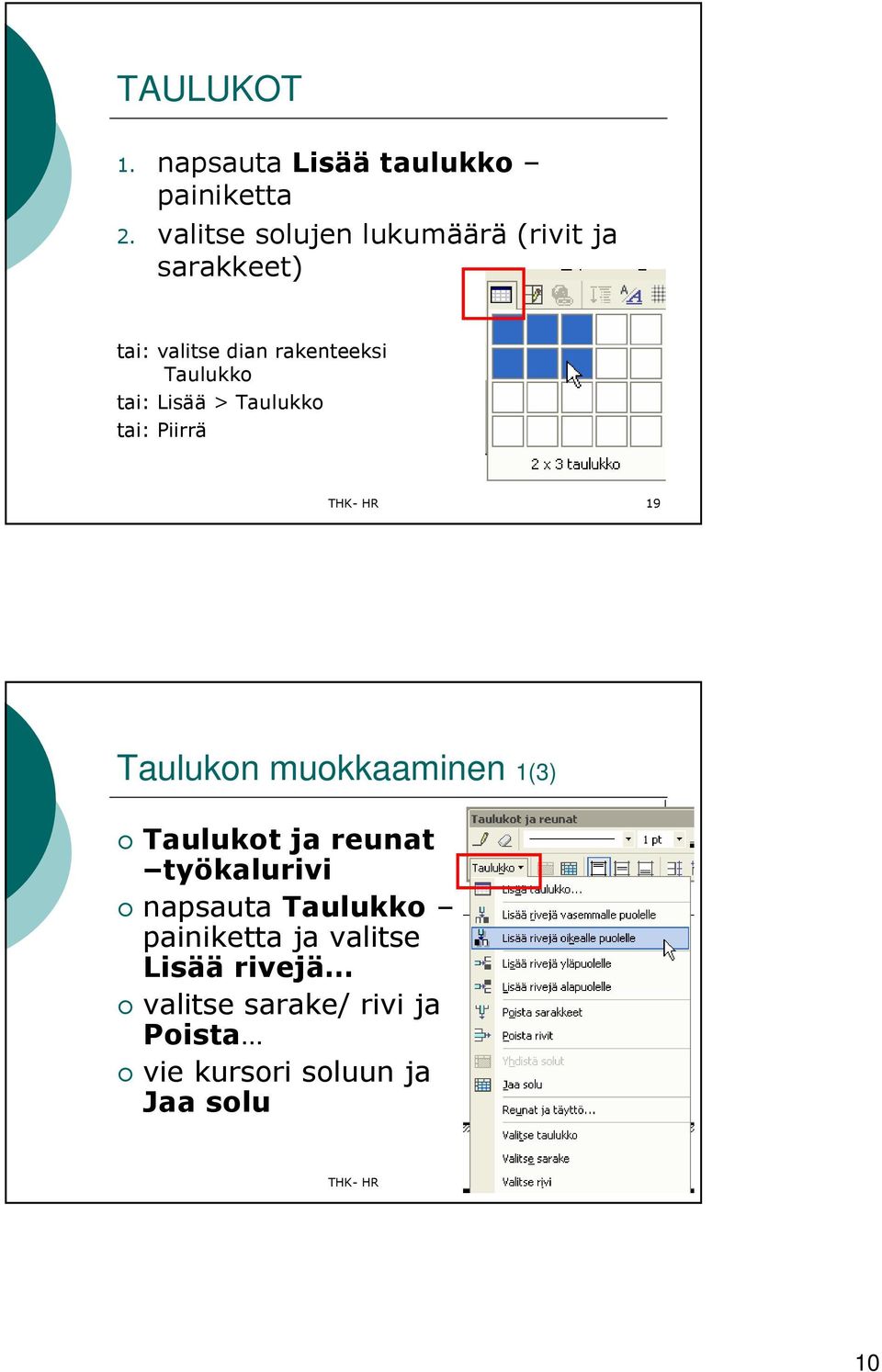 Lisää > Taulukko tai: Piirrä THK- HR 19 Taulukon muokkaaminen 1(3) Taulukot ja reunat