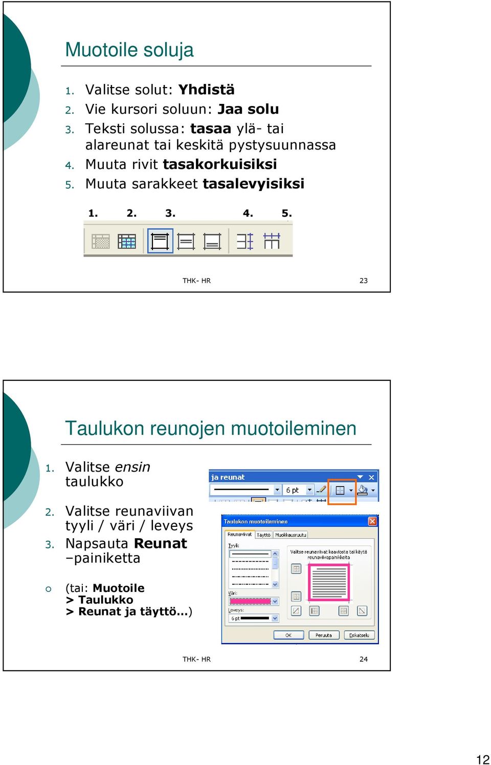 Muuta sarakkeet tasalevyisiksi 1. 2. 3. 4. 5. THK- HR 23 Taulukon reunojen muotoileminen 1.