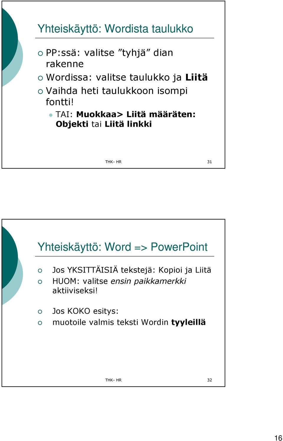 TAI: Muokkaa> Liitä määräten: Objekti tai Liitä linkki THK- HR 31 Yhteiskäyttö: Word => PowerPoint