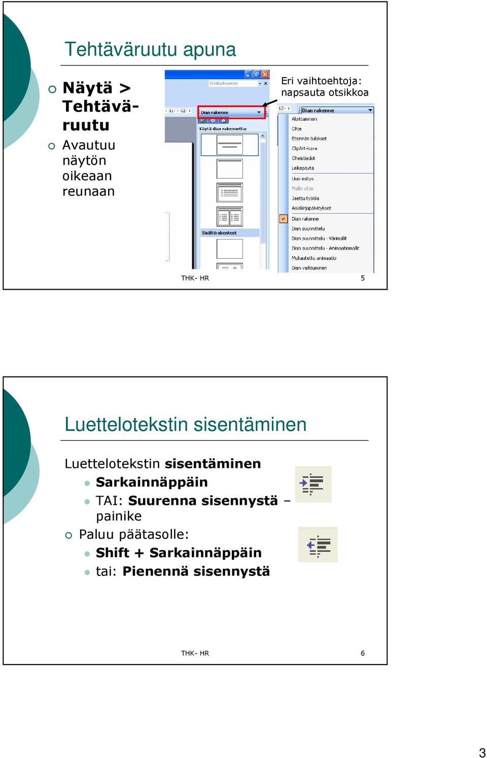 Luettelotekstin sisentäminen Sarkainnäppäin TAI: Suurenna sisennystä