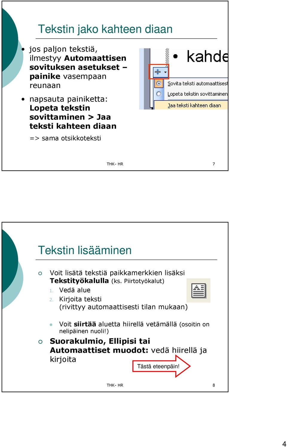 lisäksi Tekstityökalulla (ks. Piirtotyökalut) 1. Vedä alue 2.