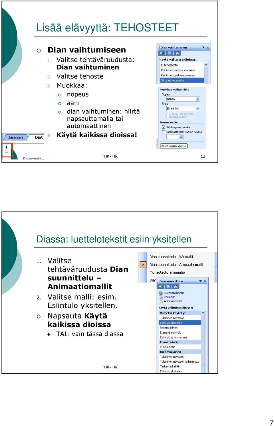 Muokkaa: nopeus ääni dian vaihtuminen: hiirtä napsauttamalla tai automaattinen Käytä kaikissa dioissa!