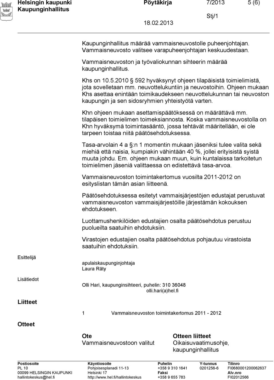 Ohjeen mukaan Khs asettaa enintään toimikaudekseen neuvottelukunnan tai neuvoston kaupungin ja sen sidosryhmien yhteistyötä varten. Khn ohjeen mukaan asettamispäätöksessä on määrättävä mm.