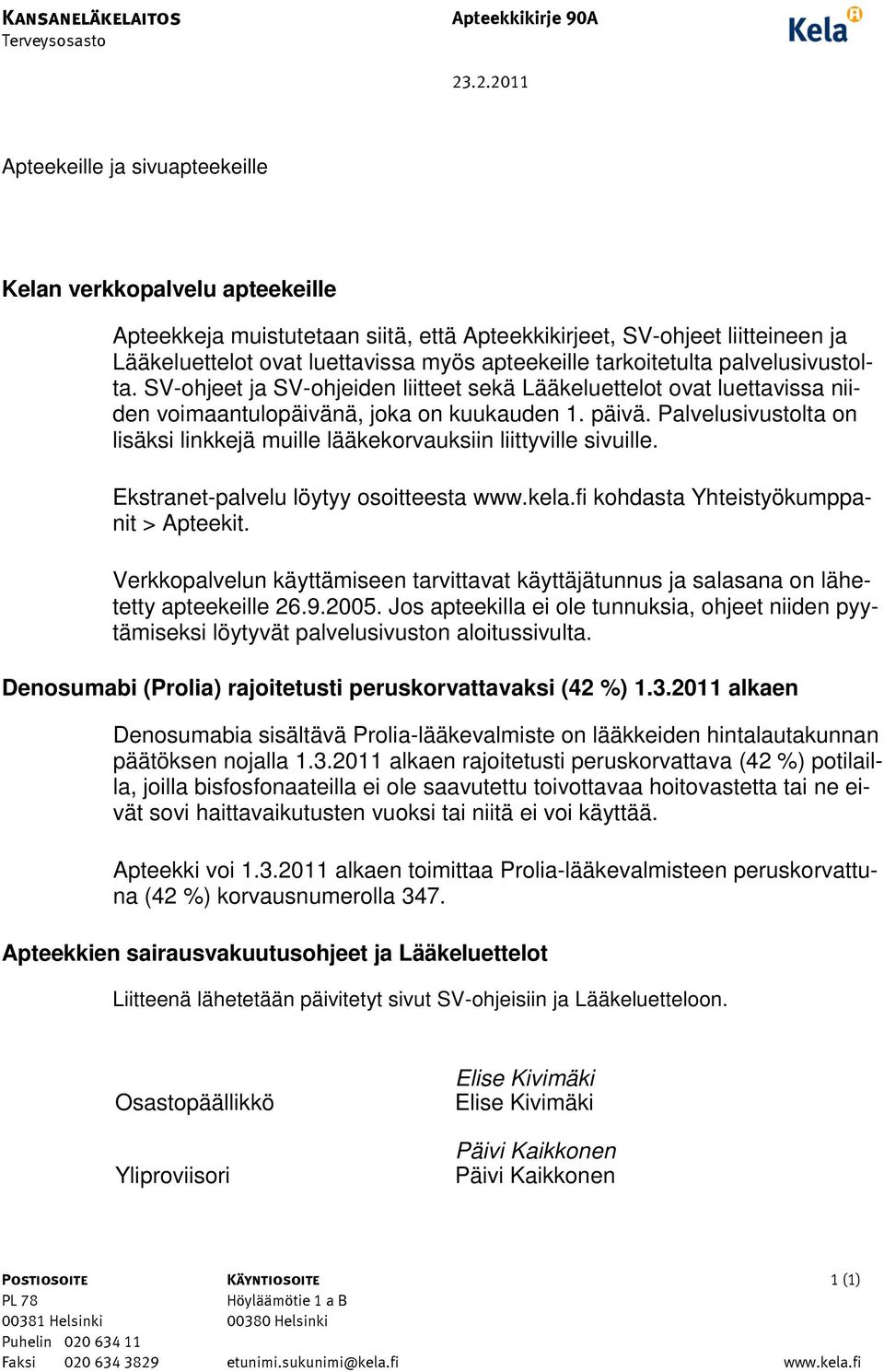 tarkoitetulta palvelusivustolta. SV-ohjeet ja SV-ohjeiden liitteet sekä Lääkeluettelot ovat luettavissa niiden voimaantulopäivänä, joka on kuukauden 1. päivä.