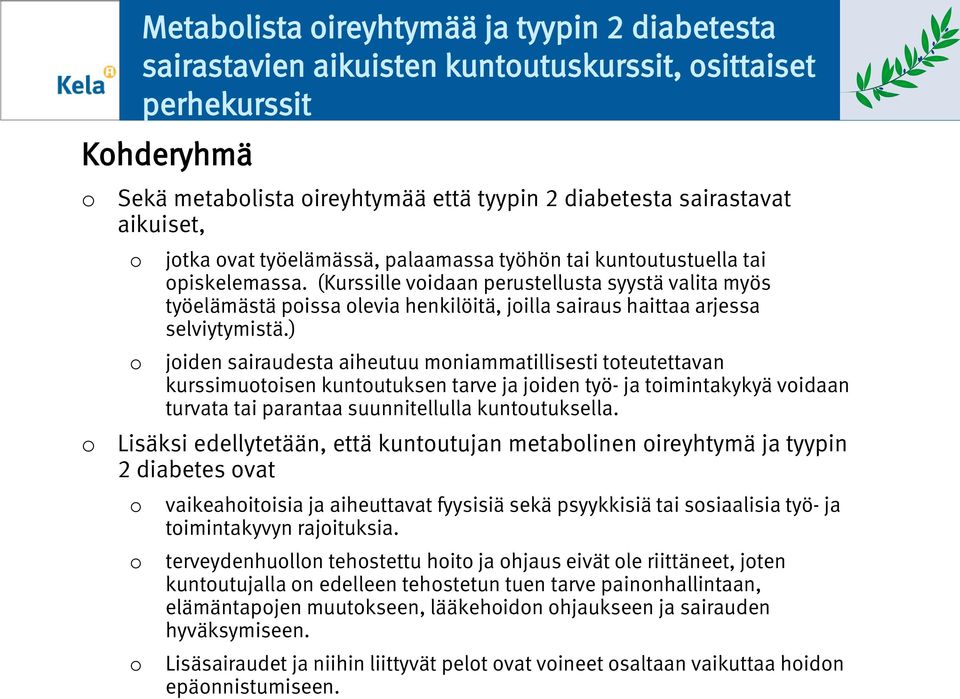 ) jiden sairaudesta aiheutuu mniammatillisesti tteutettavan kurssimutisen kuntutuksen tarve ja jiden työ- ja timintakykyä vidaan turvata tai parantaa suunnitellulla kuntutuksella.