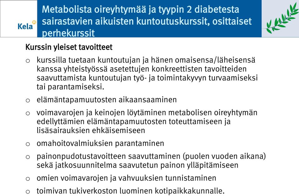 elämäntapamuutsten aikaansaaminen vimavarjen ja keinjen löytäminen metablisen ireyhtymän edellyttämien elämäntapamuutsten tteuttamiseen ja lisäsairauksien ehkäisemiseen