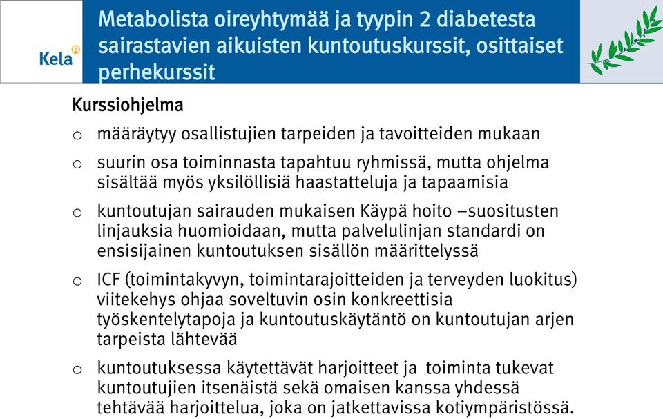 ensisijainen kuntutuksen sisällön määrittelyssä ICF (timintakyvyn, timintarajitteiden ja terveyden lukitus) viitekehys hjaa sveltuvin sin knkreettisia työskentelytapja ja kuntutuskäytäntö n