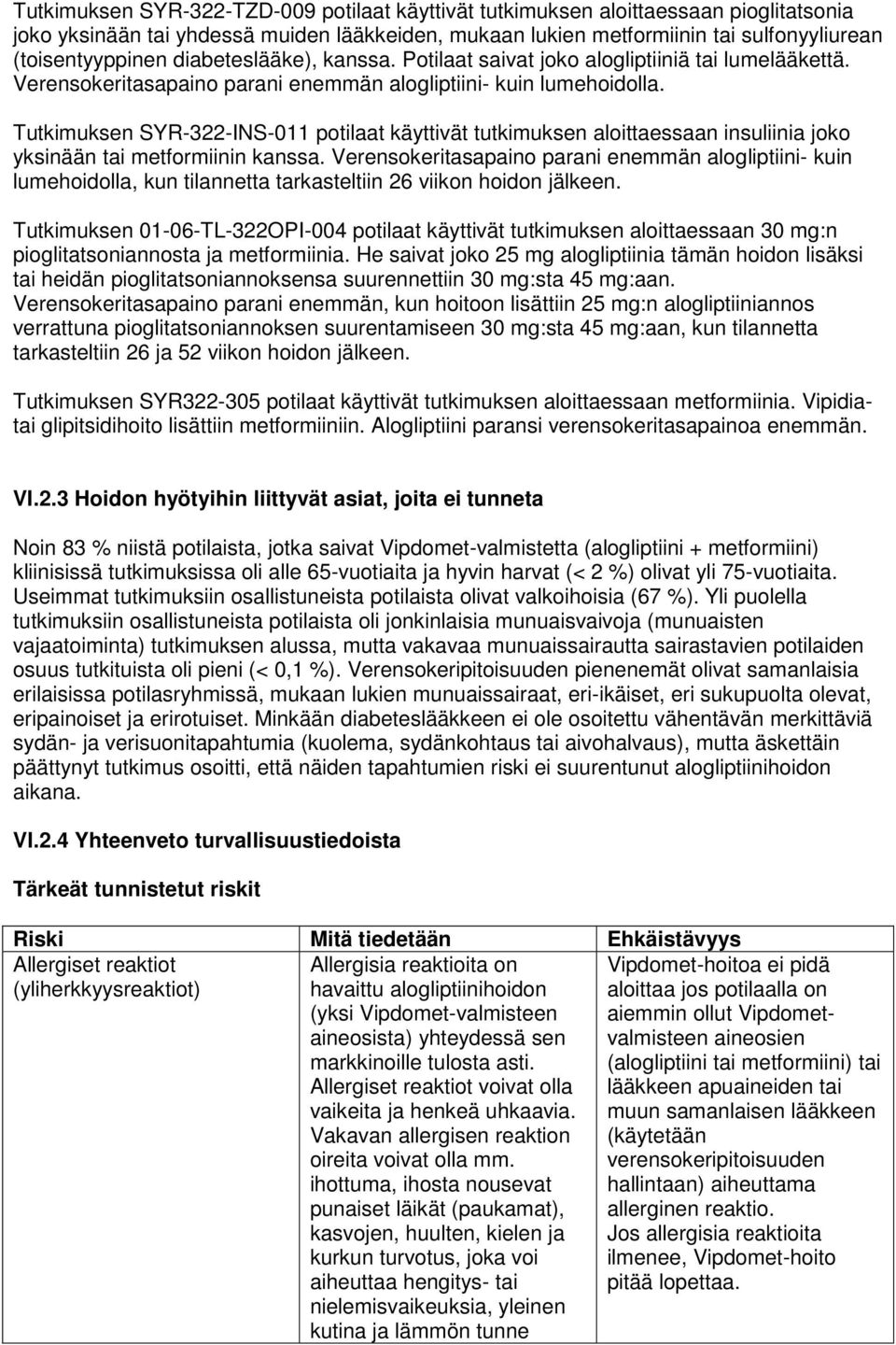 Tutkimuksen SYR-322-INS-011 potilaat käyttivät tutkimuksen aloittaessaan insuliinia joko yksinään tai metformiinin kanssa.