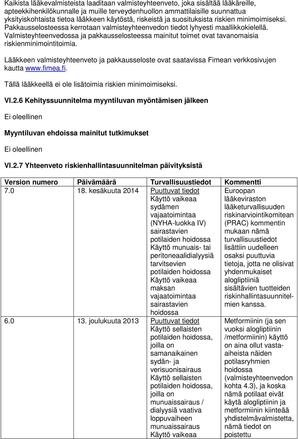 Valmisteyhteenvedossa ja pakkausselosteessa mainitut toimet ovat tavanomaisia riskienminimointitoimia. Lääkkeen valmisteyhteenveto ja pakkausseloste ovat saatavissa Fimean verkkosivujen kautta www.