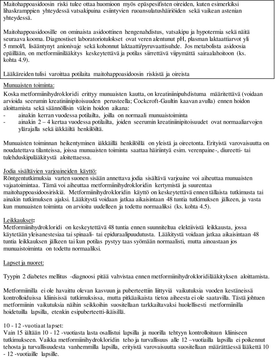 Diagnostiset laboratoriotulokset ovat veren alentunut ph, plasman laktaattiarvot yli 5 mmol/l, lisääntynyt anionivaje sekä kohonnut laktaatti/pyruvaattisuhde.