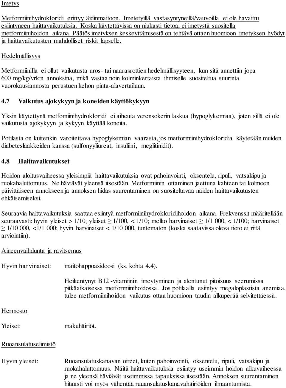 Päätös imetyksen keskeyttämisestä on tehtävä ottaen huomioon imetyksen hyödyt ja haittavaikutusten mahdolliset riskit lapselle.