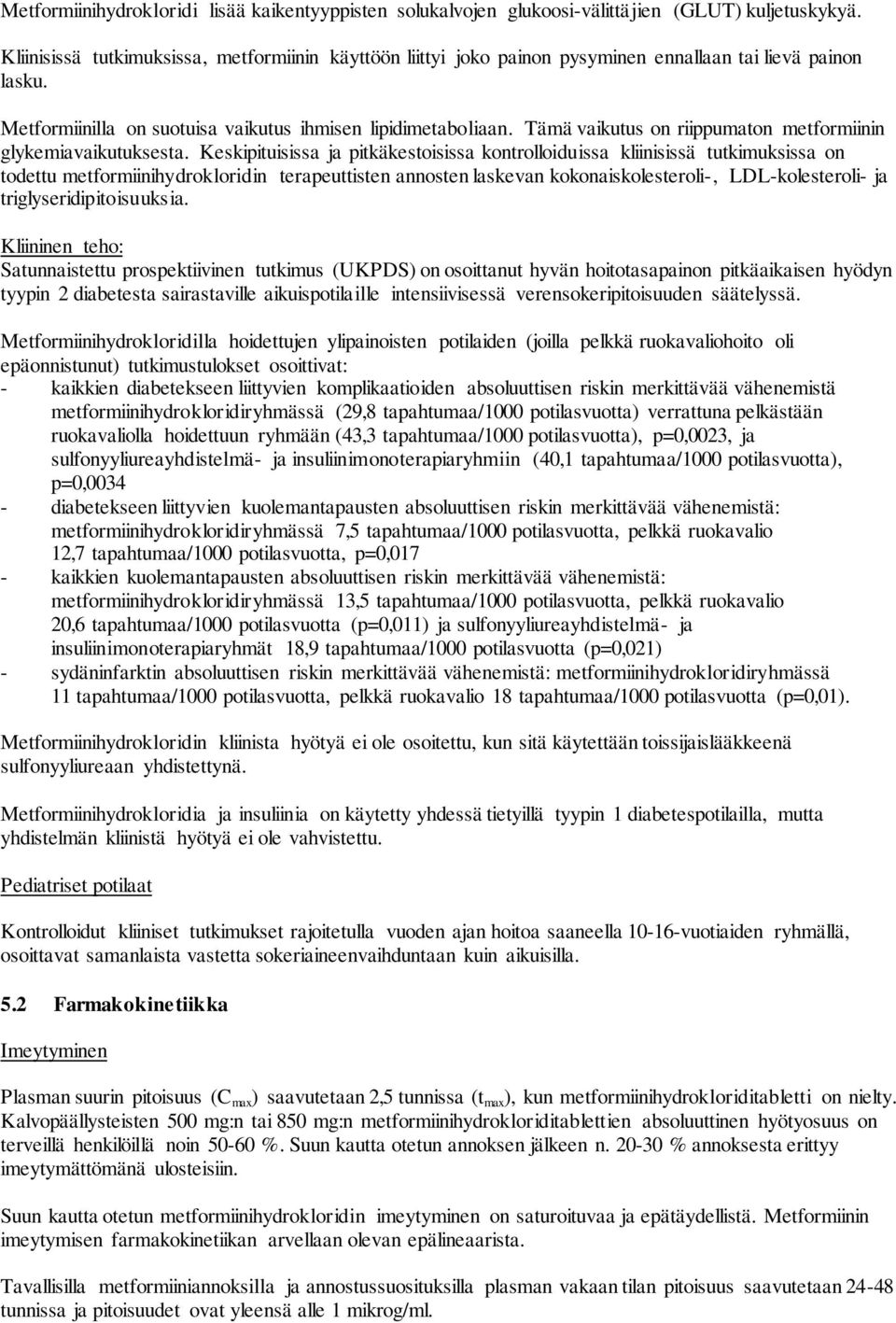 Tämä vaikutus on riippumaton metformiinin glykemiavaikutuksesta.