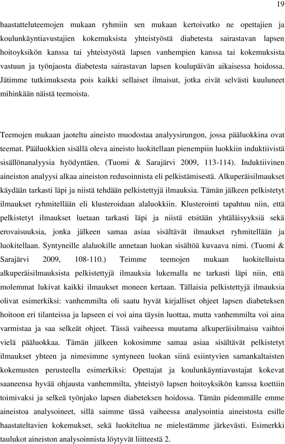 Jätimme tutkimuksesta pois kaikki sellaiset ilmaisut, jotka eivät selvästi kuuluneet mihinkään näistä teemoista.