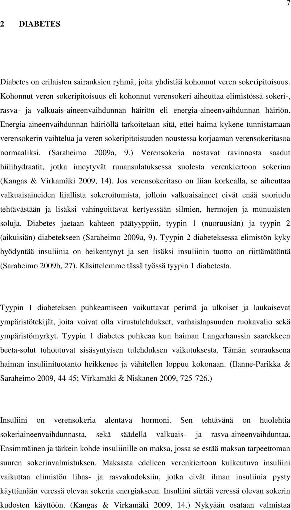 Energia-aineenvaihdunnan häiriöllä tarkoitetaan sitä, ettei haima kykene tunnistamaan verensokerin vaihtelua ja veren sokeripitoisuuden noustessa korjaaman verensokeritasoa normaaliksi.