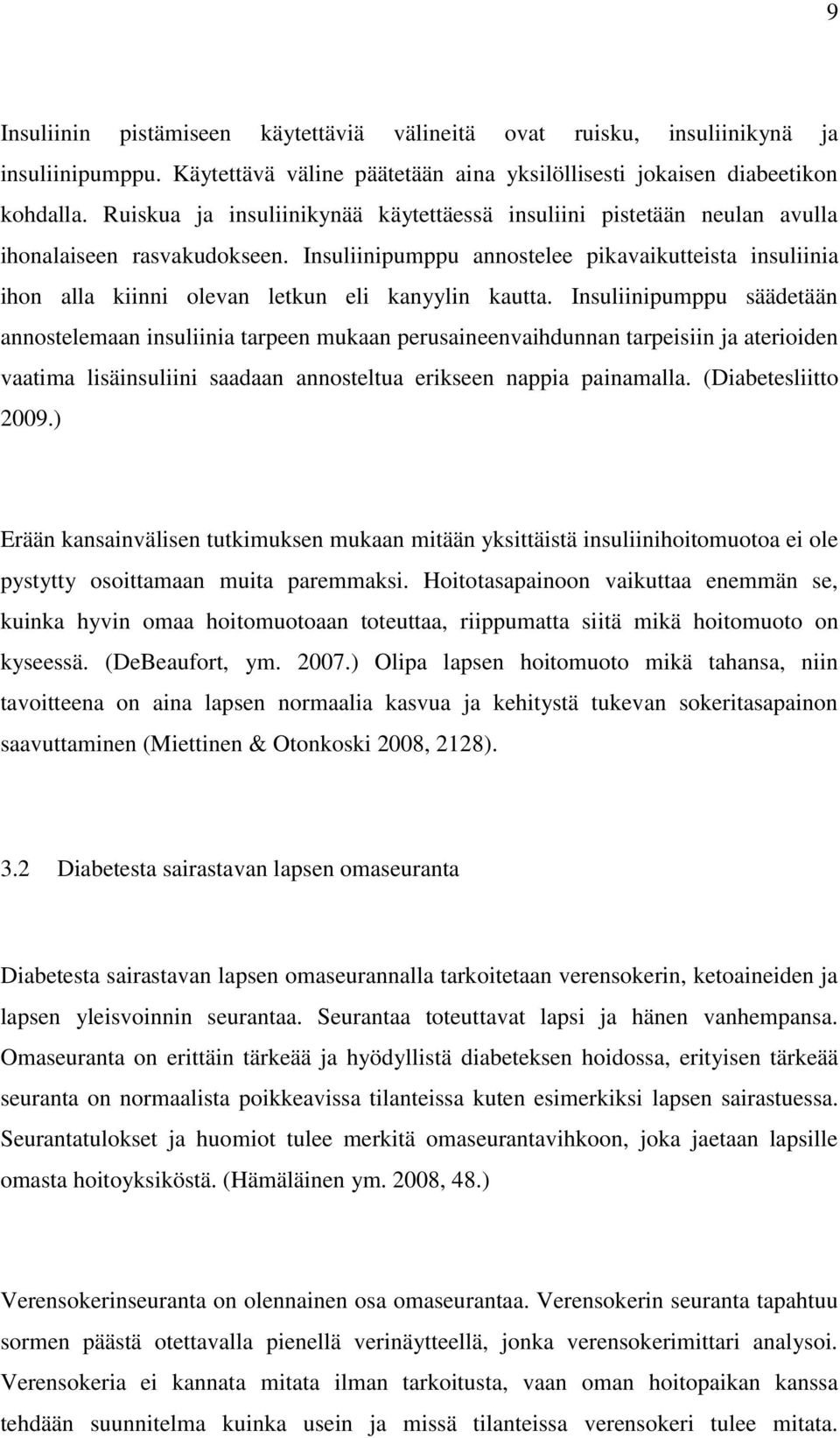 Insuliinipumppu annostelee pikavaikutteista insuliinia ihon alla kiinni olevan letkun eli kanyylin kautta.