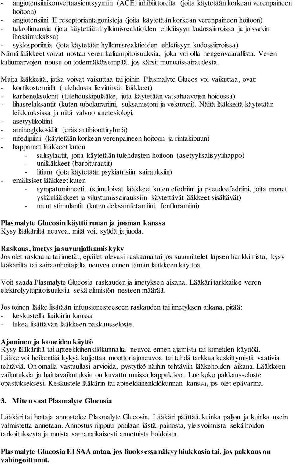 voivat nostaa veren kaliumpitoisuuksia, joka voi olla hengenvaarallista. Veren kaliumarvojen nousu on todennäköisempää, jos kärsit munuaissairaudesta.