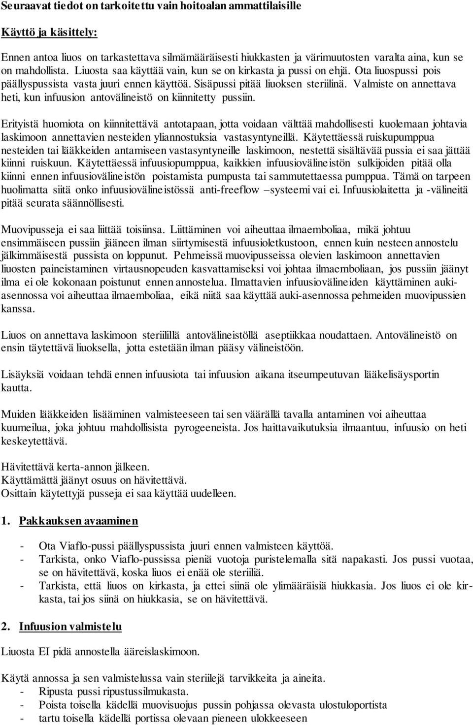 Valmiste on annettava heti, kun infuusion antovälineistö on kiinnitetty pussiin.